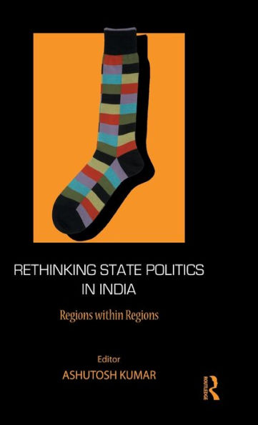Rethinking State Politics in India: Regions within Regions / Edition 1