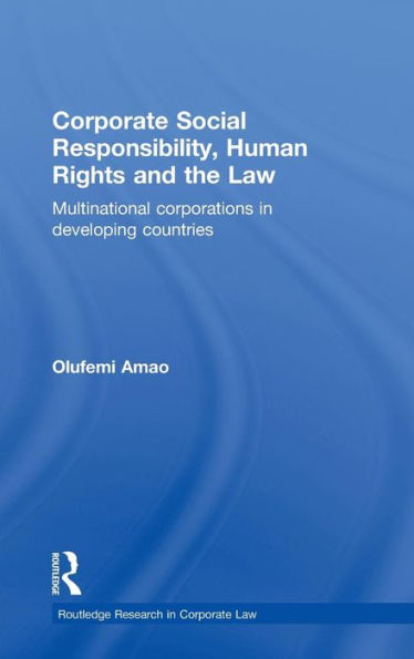 Corporate Social Responsibility, Human Rights and the Law: Multinational Corporations Developing Countries