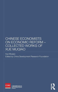 Title: Chinese Economists on Economic Reform - Collected Works of Xue Muqiao / Edition 1, Author: Xue Muqiao