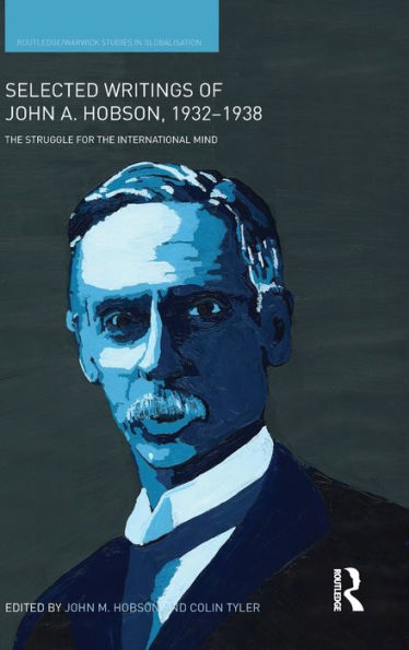 Selected Writings of John A. Hobson 1932-1938: The Struggle for the International Mind / Edition 1