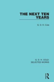 Title: The Next Ten Years / Edition 1, Author: G Cole