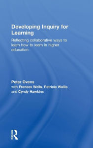 Title: Developing Inquiry for Learning: Reflecting Collaborative Ways to Learn How to Learn in Higher Education, Author: Peter Ovens