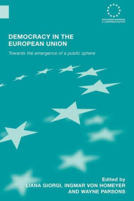 Title: Democracy in the European Union: Towards the Emergence of a Public Sphere, Author: Liana Giorgi