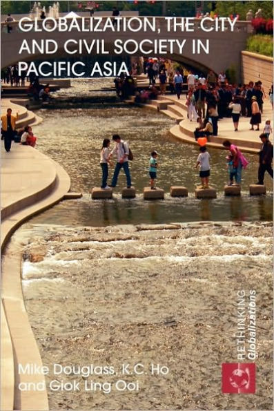 Globalization, the City and Civil Society in Pacific Asia: The Social Production of Civic Spaces