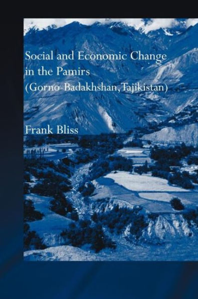 Social and Economic Change the Pamirs (Gorno-Badakhshan, Tajikistan): Translated from German by Nicola Pacult Sonia Guss with support of Tim Sharp