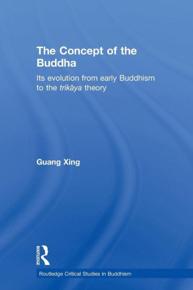 The Concept of the Buddha: Its Evolution from Early Buddhism to the Trikaya Theory / Edition 1