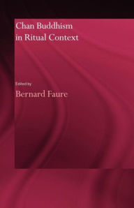 Title: Chan Buddhism in Ritual Context, Author: Bernard Faure