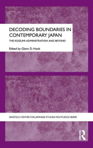 Title: Decoding Boundaries in Contemporary Japan: The Koizumi Administration and Beyond, Author: Glenn Hook