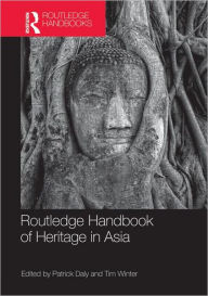 Title: Routledge Handbook of Heritage in Asia / Edition 1, Author: Patrick Daly