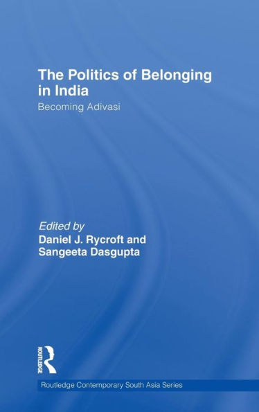 The Politics of Belonging in India: Becoming Adivasi / Edition 1