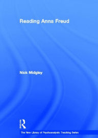 Title: Reading Anna Freud / Edition 1, Author: Nick Midgley