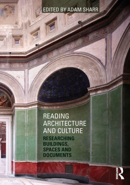 Reading Architecture and Culture: Researching Buildings, Spaces and Documents