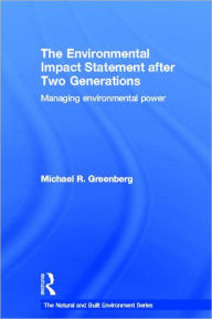 Title: The Environmental Impact Statement After Two Generations: Managing Environmental Power / Edition 1, Author: Michael Greenberg