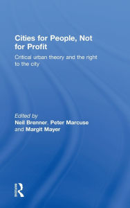 Title: Cities for People, Not for Profit: Critical Urban Theory and the Right to the City / Edition 1, Author: Neil  Brenner