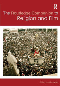 Title: The Routledge Companion to Religion and Film / Edition 1, Author: John C. Lyden