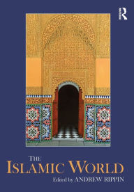 Title: The Islamic World / Edition 1, Author: Andrew Rippin