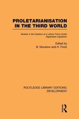 Proletarianisation in the Third World: Studies in the Creation of a Labour Force Under Dependent Capitalism / Edition 1