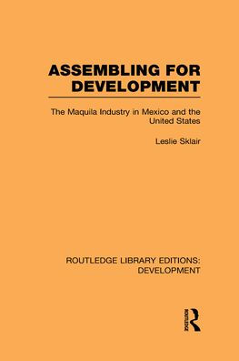 Assembling for Development: The Maquila Industry in Mexico and the United States