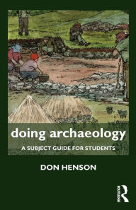 Title: Doing Archaeology: A Subject Guide for Students, Author: Donald Henson