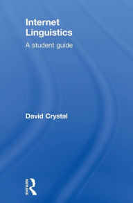 Title: Internet Linguistics: A Student Guide / Edition 1, Author: David Crystal