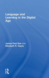 Title: Language and Learning in the Digital Age / Edition 1, Author: James Paul Gee
