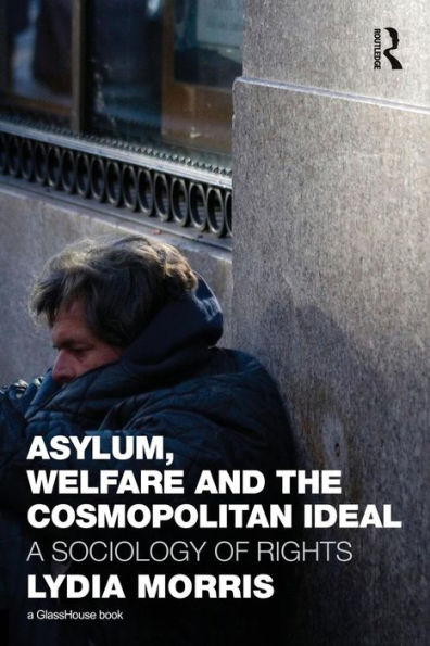 Asylum, Welfare and the Cosmopolitan Ideal: A Sociology of Rights