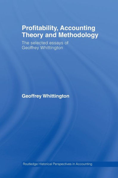 Profitability, Accounting Theory and Methodology: The Selected Essays of Geoffrey Whittington / Edition 1