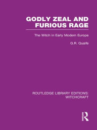 Title: Godly Zeal and Furious Rage (RLE Witchcraft): The Witch in Early Modern Europe, Author: Geoffrey Quaife