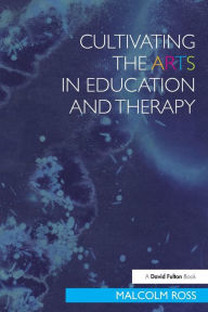 Title: Cultivating the Arts in Education and Therapy, Author: Malcolm Ross