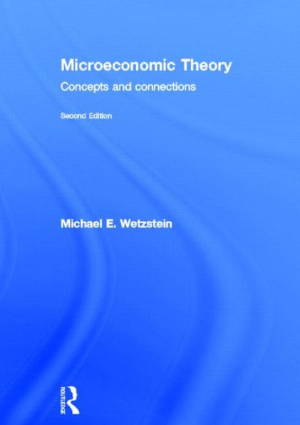 Microeconomic Theory second edition: Concepts and Connections / Edition 1