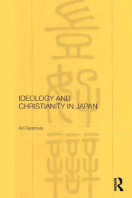 Title: Ideology and Christianity in Japan, Author: Kiri Paramore