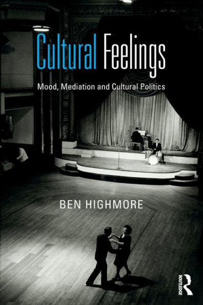 Cultural Feelings: Mood, Mediation and Cultural Politics / Edition 1