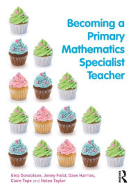 Title: Becoming a Primary Mathematics Specialist Teacher / Edition 1, Author: Gina Donaldson