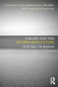 Title: Theory and the Disappearing Future: On de Man, On Benjamin / Edition 1, Author: Tom Cohen