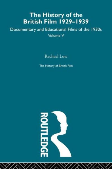 The History of British Film (Volume 5): The History of the British Film 1929 - 1939: Documentary and Educational Films of the 1930's