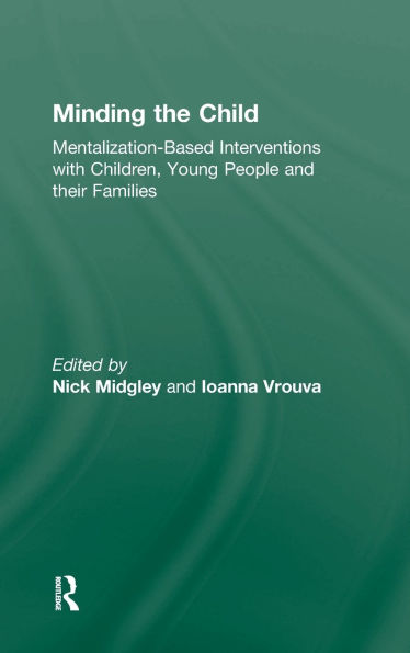 Minding the Child: Mentalization-Based Interventions with Children, Young People and their Families