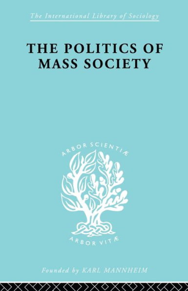 Politics of Mass Society / Edition 1