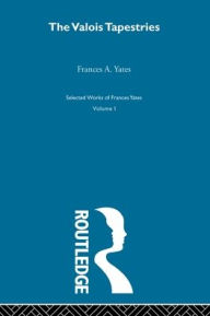 Title: Valois Tapestries, Author: F A Yates