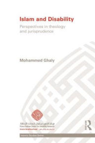 Title: Islam and Disability: Perspectives in Theology and Jurisprudence, Author: Mohammed Ghaly