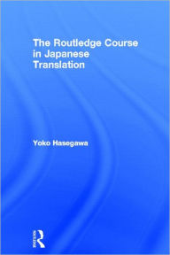 Title: The Routledge Course in Japanese Translation / Edition 1, Author: Yoko Hasegawa