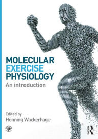 Title: Molecular Exercise Physiology: An Introduction / Edition 1, Author: Henning Wackerhage