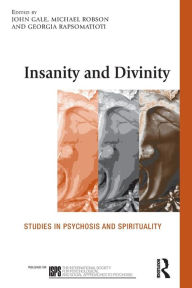 Title: Insanity and Divinity: Studies in Psychosis and Spirituality, Author: John Gale