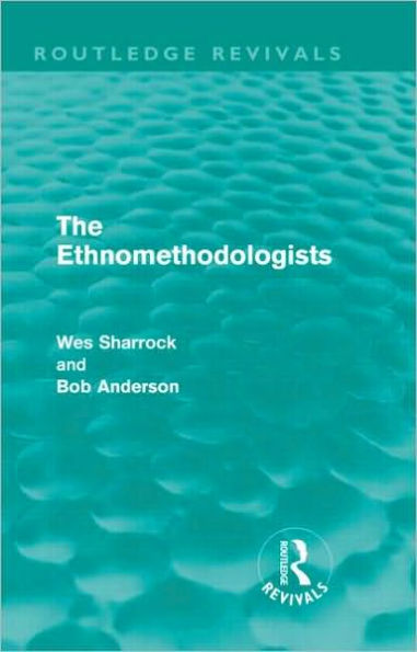 The Ethnomethodologists (Routledge Revivals) / Edition 1