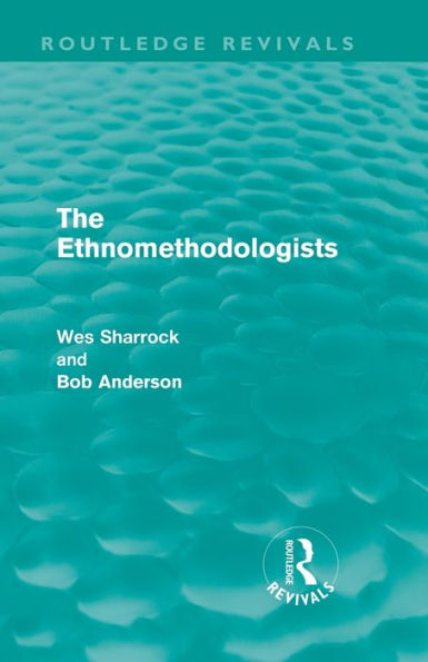 The Ethnomethodologists (Routledge Revivals)