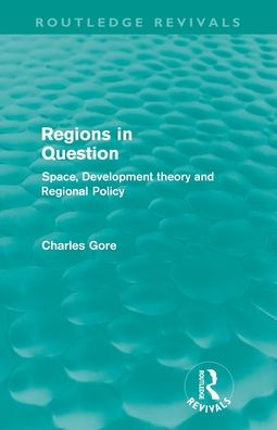 Regions in Question (Routledge Revivals): Space, Development Theory and Regional Policy / Edition 1