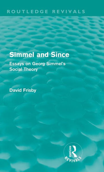 Simmel and Since (Routledge Revivals): Essays on Georg Simmel's Social Theory / Edition 1