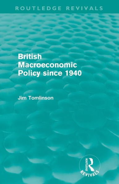 British Macroeconomic Policy since 1940 (Routledge Revivals)