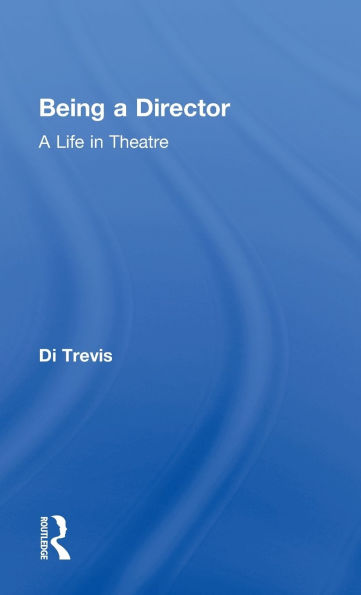 Being a Director: A Life in Theatre / Edition 1