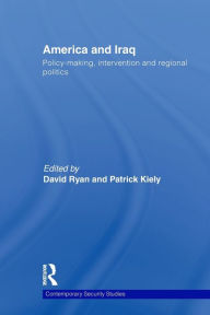 Title: America and Iraq: Policy-making, Intervention and Regional Politics / Edition 1, Author: David Ryan