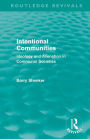 Intentional Communities (Routledge Revivals): Ideology and Alienation in Communal Societies / Edition 1